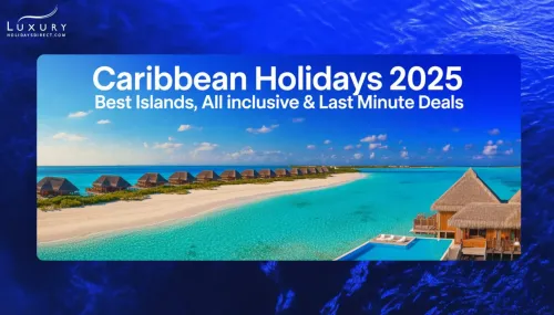 Caribbean Holidays 2025: Best Islands, All Inclusive & Last Minute Deals