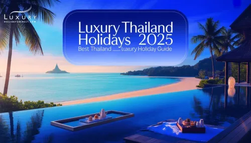 Luxury Thailand Holidays 2025: Best Thailand Luxury Holiday Guide