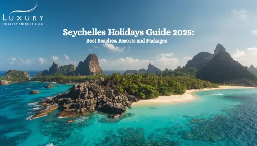 Seychelles Holidays Guide 2025: Best Beaches, Resorts and Packages